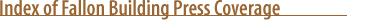 Index of Fallon Building Press Coverage